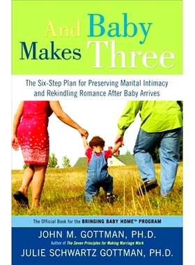 预订 And Baby Makes Three: The Six-Step Plan for Preserving Marital Intimacy and Rekindling Romance After Baby Arrives:
