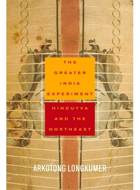 预订 The Greater India Experiment: Hindutva Becoming and the Northeast 大印度实验：Hindutva走向东北: 9781503614222