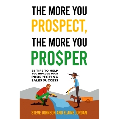 预订 The More You Prospect, The More You Prosper: 88 Tips to Help You Improve Your Prospecting Sales Success: 9781962987