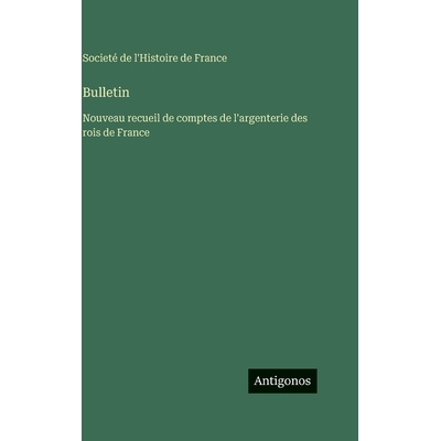 预订 Bulletin: Nouveau recueil de comptes de l’argenterie des rois de France: 9783563787885