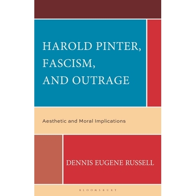 预订 Harold Pinter, Fascism, and Outrage: Aesthetic and Moral Implications 哈罗德·品特、法西斯主义与愤怒：美学与道德意