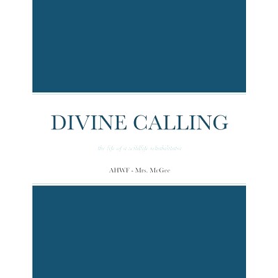 预订 Divine Calling: the life of a wildlife rehabilitator 神圣的召唤: 9781716374111