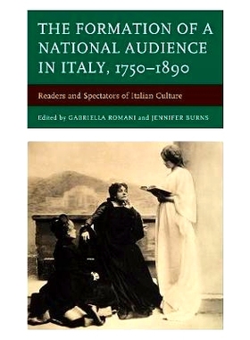 预订 The Formation of a National Audience in Italy, 1750–1890: Readers and Spectators of Italian Culture 意大利国民观众
