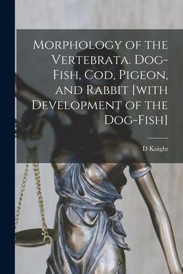 [预订]Morphology of the Vertebrata. Dog-fish, Cod, Pigeon, and Rabbit [with Development of the Dog-fish] 9781014269560