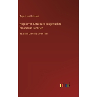 预订 August von Kotzebues ausgewaehlte prosaische Schriften: 38. Band: Die Grille Erster Theil: 9783368555504