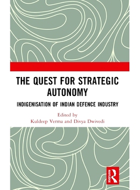预订 The Quest for Strategic Autonomy: Indigenisation of Indian Defence Industry 寻求战略自主：印度国防工业的本土化: 978