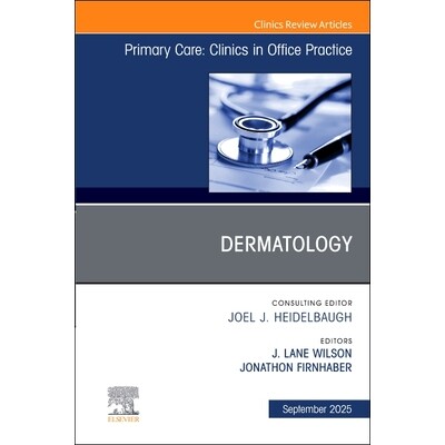 预订 Dermatology, An Issue of Primary Care Clinics in Office Practice 皮肤病学:初级保健问题:诊所实践:第52-3卷 9780443