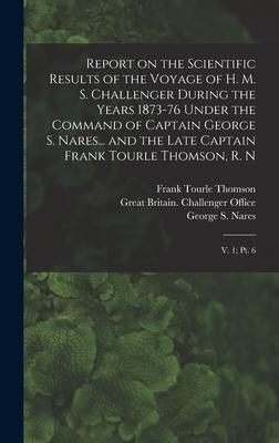 [预订]Report on the Scientific Results of the Voyage of H. M. S. Challenger During the Years 1873-76 Under 9781017729900-封面