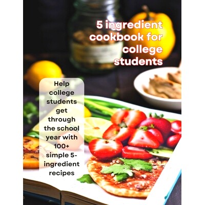 预订 5-Ingredient Cookbook For College Students: Help college students get through the school year with 100+ simple 5-in