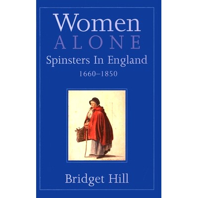 预订 Women Alone: Spinsters in England, 1660-1850 独身女性：英国的未婚女人 1660—1850年: 9780300198010