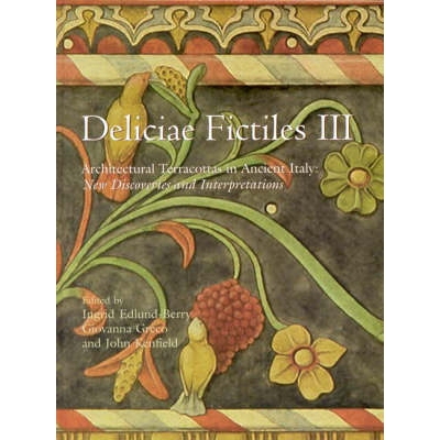 预订 Deliciae Fictiles III: Architectural Terracottas in Ancient Italy: New Discoveries and Interpretations (Proceedings