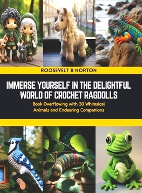 预订 Immerse Yourself in the Delightful World of Crochet Ragdolls: Book Overflowing with 30 Whimsical Animals and Endear
