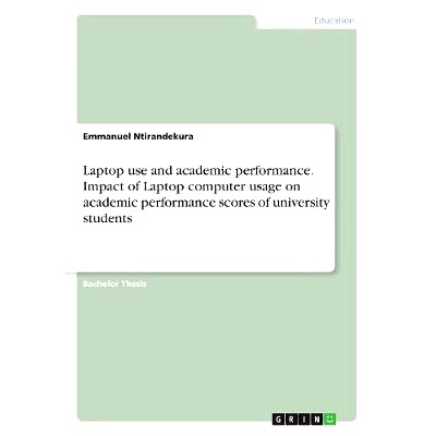 预订 Laptop use and academic performance. Impact of Laptop computer usage on academic performance scores of university s
