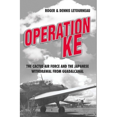 预订 Operation Ke: The Cactus Air Force and the Japanese Withdrawal from Guadalcanal: The Cactus Air Force and the Japan