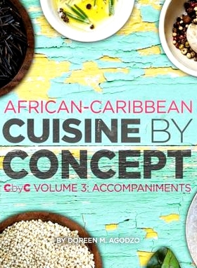 预订 African-Caribbean Cuisine by Concept Volume 3: CbyC Volume 3: Accompaniments: 9781532917516