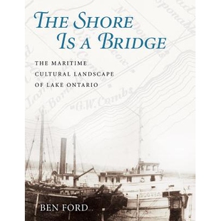 预订 The Shore Is a Bridge: The Maritime Cultural Landscape of Lake Ontario 岸边是一座桥：安大略湖的海洋文化景观: 978162