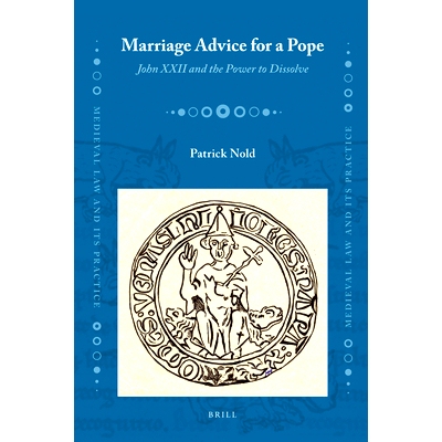 预订 Marriage Advice for a Pope: John XXII and the Power to Dissolve 罗马教皇的婚姻忠告：约翰22世与权力解散: 97890041711