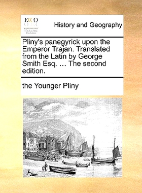 预订 Pliny’s Panegyrick Upon the Emperor Trajan. Translated from the Latin by George Smith Esq. ... the Second Edition.