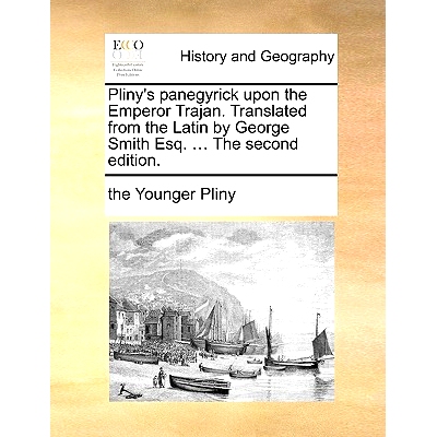 预订 Pliny’s Panegyrick Upon the Emperor Trajan. Translated from the Latin by George Smith Esq. ... the Second Edition.