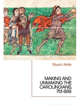 预订 Making and Unmaking the Carolingians: 751-888 制造和推翻加洛林*朝：751-888年: 9781788317443