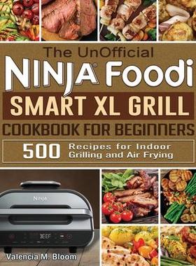 [预订]The UnOfficial Ninja Foodi Smart XL Grill Cookbook for Beginners: 500 Recipes for Indoor Grilling an 9781922577634