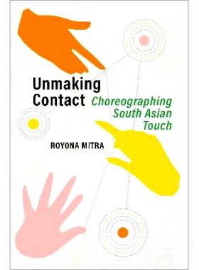 预订 Unmaking Contact: Choreographing South Asian Touch: 9780197627778