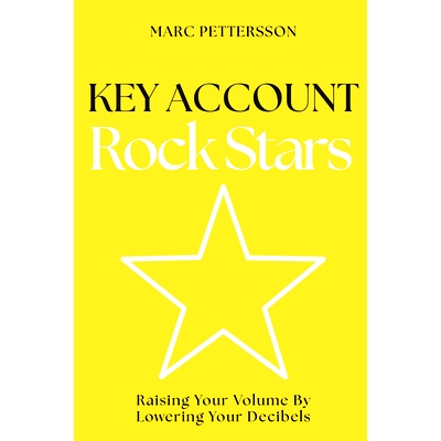 预订 Key Account Rock Stars: Raising Your Volume by Lowering Your Decibels 大客户摇滚明星: 9781637425879