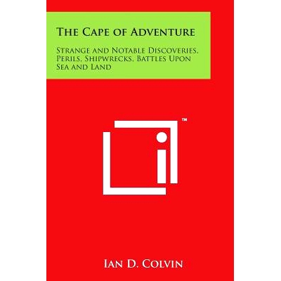 预订 The Cape of Adventure: Strange and Notable Discoveries, Perils, Shipwrecks, Battles Upon Sea and Land: 978149811120