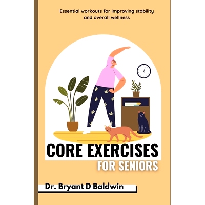 预订 Core Exercises for seniors: Essential Workouts for Improving Stability and Overall Wellness: 9798392073474