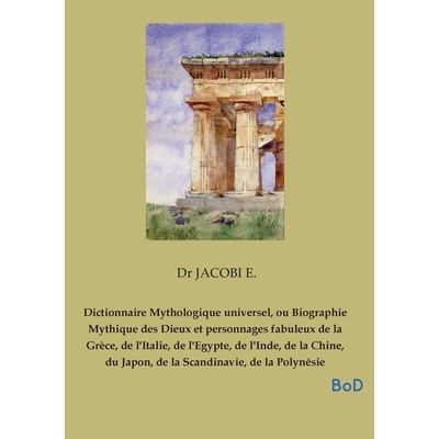 预订 Dictionnaire Mythologique universel, ou Biographie Mythique des Dieux et personnages fabuleux de la Grèce, de l’I
