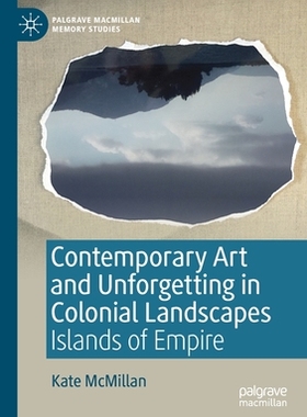 【预订】Contemporary Art and Unforgetting in Colonial Landscapes 9783030172923