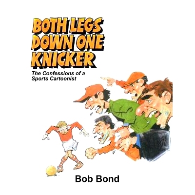 预订 Both Legs Down One Knicker: The Confessions of a Sports Cartoonist 双腿跪下来：体育漫画家的自白: 9781788781091