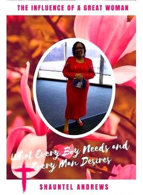 预订 The Influence of A Great Woman: What Every Boy Needs and Every Man Desires: 9781719521055