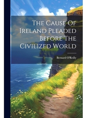 预订 The Cause Of Ireland Pleaded Before The Civilized World: 9781021865908