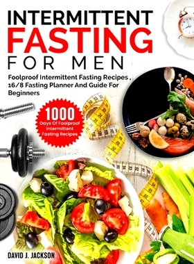 预订 Intermittent Fasting For Men: 1000 Days Of Foolproof Intermittent Fasting Recipes, 16/8 Fasting Planner And Men’s