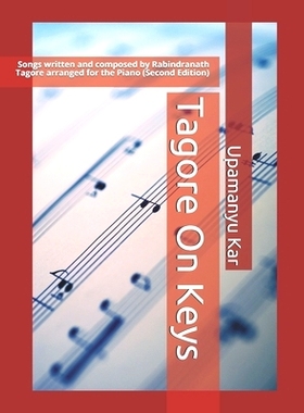 预订 Tagore On Keys: Songs written and composed by Rabindranath Tagore arranged for the Piano (Second Edition): 97987432