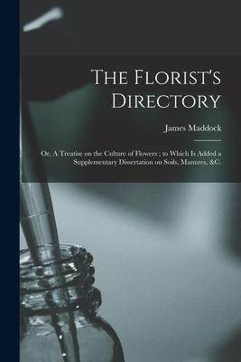 [预订]The Florist’s Directory: or, A Treatise on the Culture of Flowers; to Which is Added a Supplementa 9781014216915