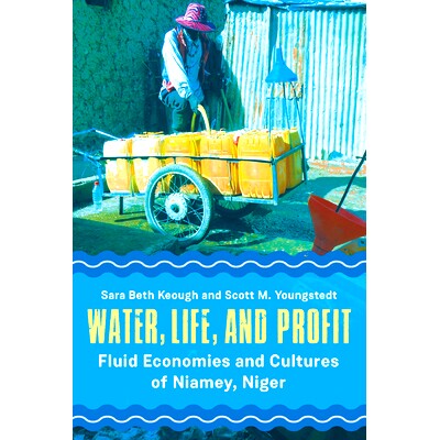 预订 WATER, LIFE, AND PROFIT: FLUID ECONOMIES AND CULTURES OF NIAMEY, NIGER 水，生命和利润：尼日尔尼亚美的流体经济和文化