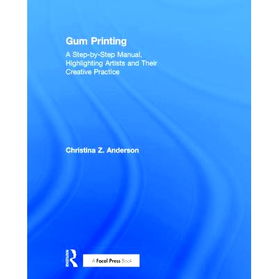 预订 Gum Printing: A Step-by-Step Manual, Highlighting Artists and Their Creative Practice 胶印：*作手册、*艺术家及其作
