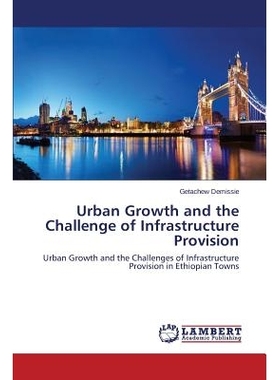 预订 Urban Growth and the Challenge of Infrastructure Provision 城市增长与基础设施建设面临的挑战: 9783659670725