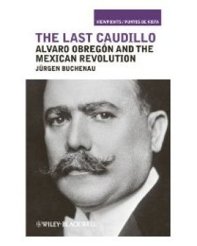 【预订】The Last Caudillo - Alvaro Obregón and the Mexican Revolution