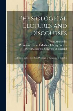 [预订]Physiological Lectures and Discourses: Delivered Before the Royal College of Surgeons in London 9781020520969