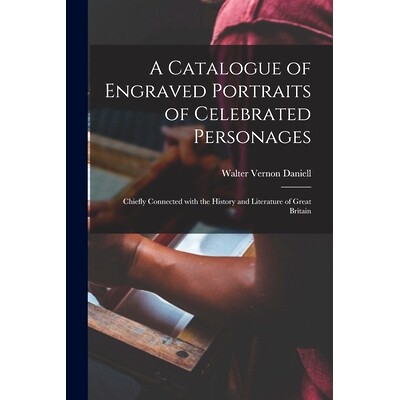 预订 A Catalogue of Engraved Portraits of Celebrated Personages: Chiefly Connected With the History and Literature of Gr