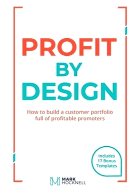 预订 Profit By Design: How to build a customer portfolio full of profitable promoters: 9780648201151