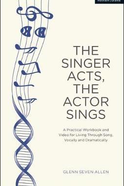 【预订】The Singer Acts, The Actor Sings:A Practical Workbook to Living Through Song, Vocally and Dramatically