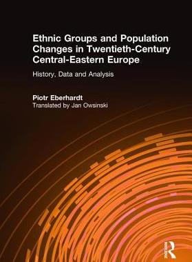 预订 Ethnic Groups and Population Changes in Twentieth Century Eastern Europe: History, Data and Analysis