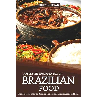 预订 Master the Fundamentals of Brazilian Food: Explore More Than 25 Brazilian Recipes and Treat Yourself to Them: 97810
