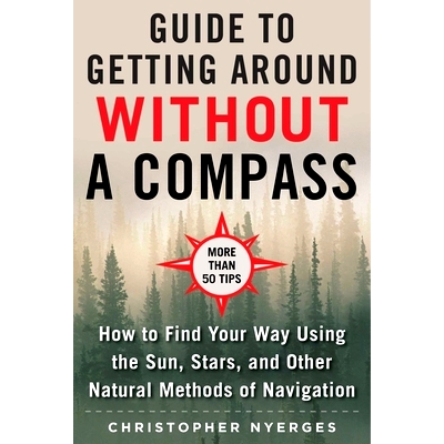 预订 The Ultimate Guide to Navigating Without a Compass: How to Find Your Way Using the Sun, Stars, and Other Natural Me