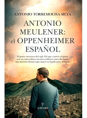 预订 Antonio Meulener: el Oppenheimer español : destruyó los planos y la fórmula de la bomba que había inventado, ho