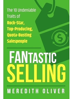 预订 FANtastic Selling: The 10 Undeniable Traits of Rock-Star, Top-Producing, Quota-Busting Salespeople: 9780997826043